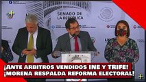 ¡VEAN! ¡Ante los árbitros vendidos del INE y TRIFE! ¡morena respaldará la reforma electoral de AMLO!