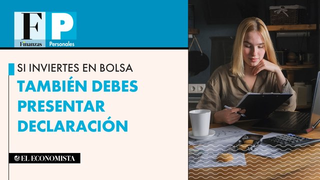 Si inviertes en bolsa también debes presentar declaración anual