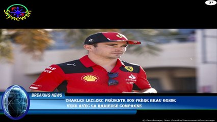 Charles Leclerc présente son frère beau gosse  venu avec sa radieuse compagne
