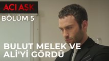 Acı Aşk - Bulut, Melek ve Ali'yi Hastahanede Görüyor - 5. Bölüm