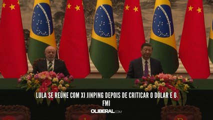 Lula se reúne com Xi Jinping depois de criticar o dólar e o FMI