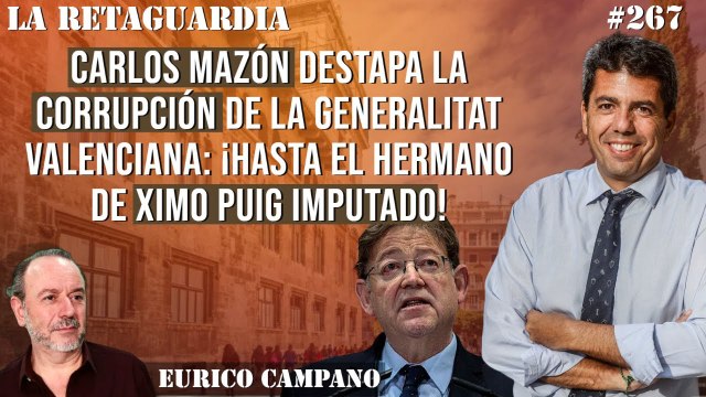 La Retaguardia #267: Carlos Mazón destapa la corrupción de la Generalitat Valenciana: ¡El hermano de Ximo Puig imputado!