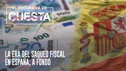 El Programa de Cuesta: La era del saqueo fiscal en España, a fondo