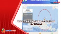 Gempa Magnitudo 6,6 Terjadi di Tuban, BMKG: Tak Berpotensi Tsunami