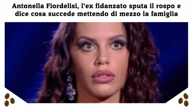 Antonella Fiordelisi, l’ex fidanzato sputa il rospo e dice cosa succede mettendo di mezzo la famiglia