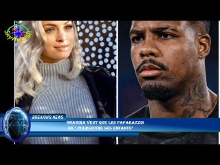 Shakira veut que les paparazzis  de " poursuivre ses enfants"