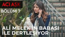 Acı Aşk - Ali, Melek'in Babası ile Dertleşiyor - 7. Bölüm