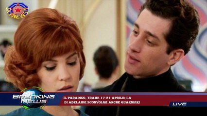 Il Paradiso, trame 17-21 aprile: la  di Adelaide sconvolge anche Guarnieri