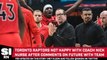 Toronto Raptors Not Happy With Nick Nurse’s Recent Comments