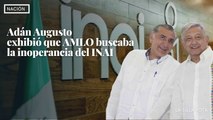 Adán Augusto  exhibió que AMLO buscaba la inoperancia del INAI