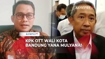 BREAKING NEWS! Wali Kota Bandung Yana Mulyana Terjaring OTT, Ini Penjelasan KPK..