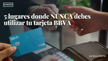 5 lugares donde NUNCA debes utilizar tu tarjeta BBVA