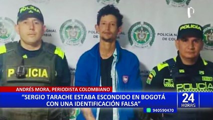 Periodista colombiano: "Sergio Tarache estaba escondido en Bogotá con una identidad falsa"