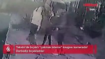 Taksim’de bıçaklı “çakmak isteme” kavgası kamerada!