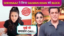 Shocking ! Shehnaaz Gill Blocked Salman Khan's Number Before Shooting For Kisi Ka Bhai Kisi Ki Jaan`