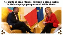 Nel piatto ci sono riforme, migranti e piano Mattei, la Meloni spinge per questo ad Addis Abeba