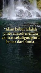 “Alam kubur adalan pintu masuk menuju akhirat sekaligus pintu keluar dari dunia.