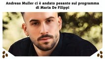 Andreas Muller ci è andato pesante sul programma di Maria De Filippi