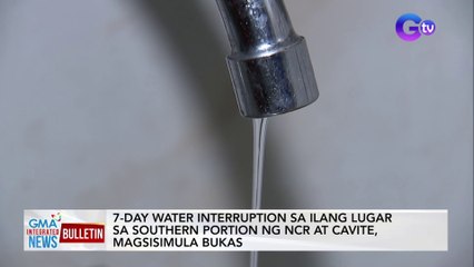 7-day water interruption sa ilang lugar sa southern portion ng NCR at Cavite, magsisimula bukas | GMA Integrated News Bulletin