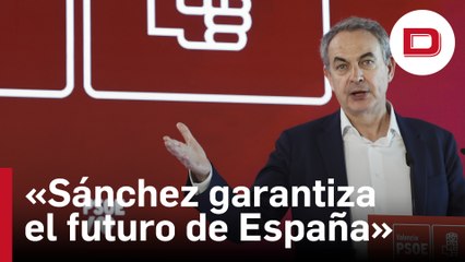 Zapatero asegura que Sánchez garantiza «el futuro de la unidad de España»