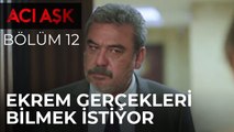 Acı Aşk - Ekrem, Şahika'dan Gerçekleri Öğrenmek İstiyor - 12. Bölüm