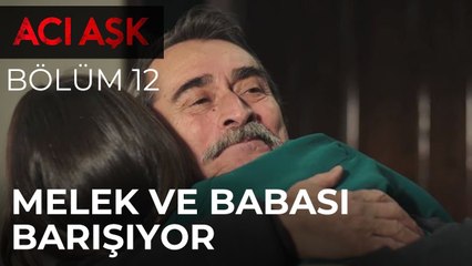Acı Aşk - Melek ve Babası Barışıyor - 12. Bölüm