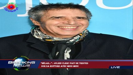 “Hélas…” : Julien Clerc fait de tristes  sur sa rupture avec Miou-Miou