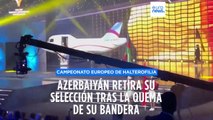 Azerbaiyán abandona el Campeonato Europeo de halterofilia tras la quema de su bandera