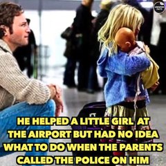 He Helped A Little Girl At The Airport But Had No Idea What To Do When The Parents Called The Police