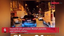 İstanbul'da şok görüntüler: Maskeli şüpheliler, uzun namlulu silahlar...