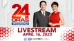24 Oras Weekend Livestream: April 16, 2023