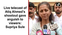 Live telecast of Atiq Ahmed’s shootout gave anguish to viewers: Supriya Sule