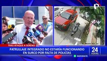 Surco: patrullaje integrado no estaría funcionando por falta de policías