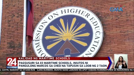 Pagsusuri sa 83 maritime schools, iniutos ni Pangulong Marcos sa CHED na tapusin sa loob ng 2 taon | 24 Oras Weekend