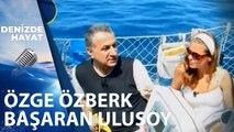 Başaran Ulusoy ve Özge Özberk | Denizde Hayat