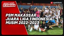 Bantai Borneo FC, PSM Makassar Sempurnakan Pesta Juara Liga 1