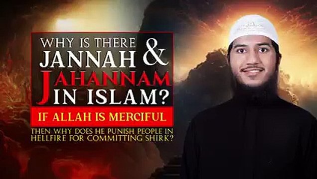Why is there Jannah and Jahannam in Islam? If Allah is Merciful then why does He Punish.