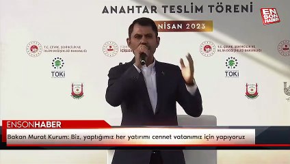 Bakan Murat Kurum: Biz, yaptığımız her yatırımı cennet vatanımız için yapıyoruz