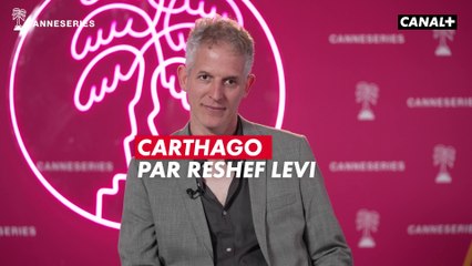Reshef Levi revient sur la genèse de Carthago, en compétition officielle à CANNESERIES