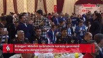Erdoğan: Milletim teröristlerle kol kola gezenlere 14 Mayıs'ta dersini verecektir