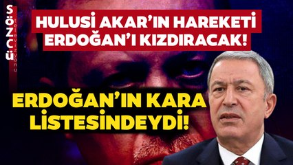 Erdoğan'ın Kara Listesindeydi! Hulusi Akar’ın Hareketi Erdoğan’ı Kızdıracak