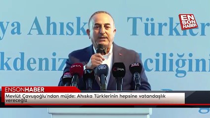 Mevlüt Çavuşoğlu'ndan müjde: Ahıska Türklerinin hepsine vatandaşlık vereceğiz