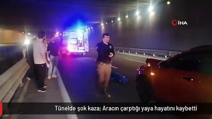 Tünelde şok kaza: Aracın çarptığı yaya hayatını kaybetti