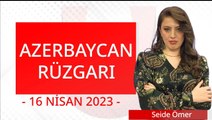 Azerbaycan Rüzgarı - 16 Nisan 2023 - Ulusal Kanal