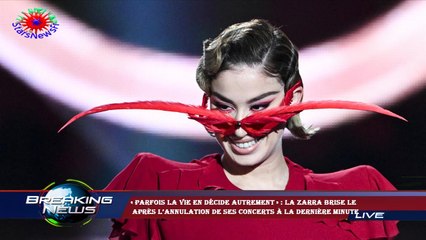 « Parfois la vie en décide autrement » : La Zarra brise le  après l’annulation de ses concerts à la