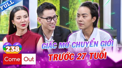 Come Out  BRAS 238  Chàng trai Come Out chính thức với bố mẹ ước mơ CHUYỂN GIỚI trước 27 tuổi