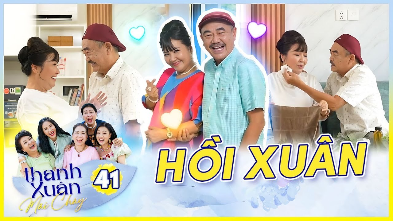 Phim THANH XUÂN MÃI CHÁY 41  Cặp đôi U60 HỒI XU...