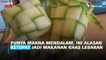 Punya Makna Mendalam, Ini Alasan Ketupat Jadi Makanan Khas Lebaran