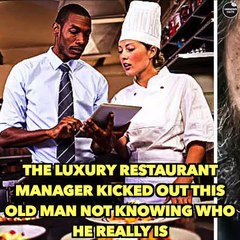 The Luxury Restaurant Manager Kicked Out This Old Man Not Knowing Who He Really Is