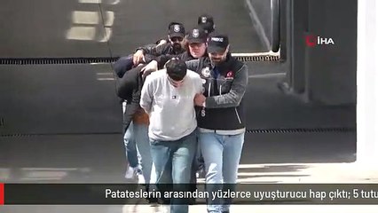 Patateslerin arasından yüzlerce uyuşturucu hap çıktı: 5 tutuklama